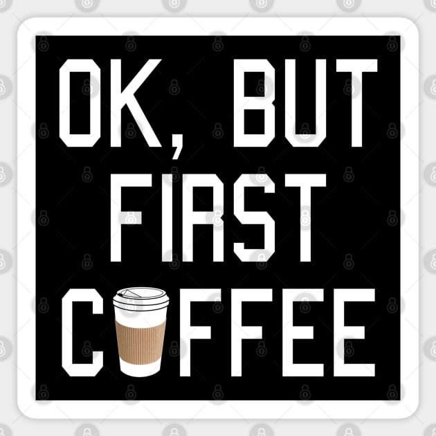 OK, but first COFFEE! Sticker by robotface